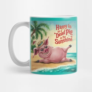 Happy as a dead pig in the sunshine! Mug